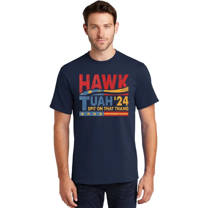 Hawk Tush Spit On That Thing Presidential Candidate Parody Tall T-Shirt