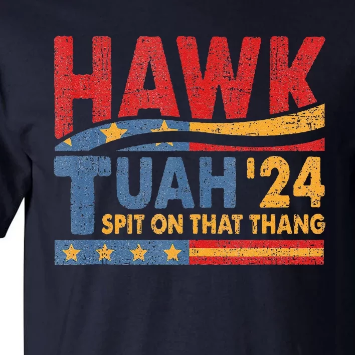 Hawk Tush Spit On That Thing Presidential Candidate Parody Tall T-Shirt