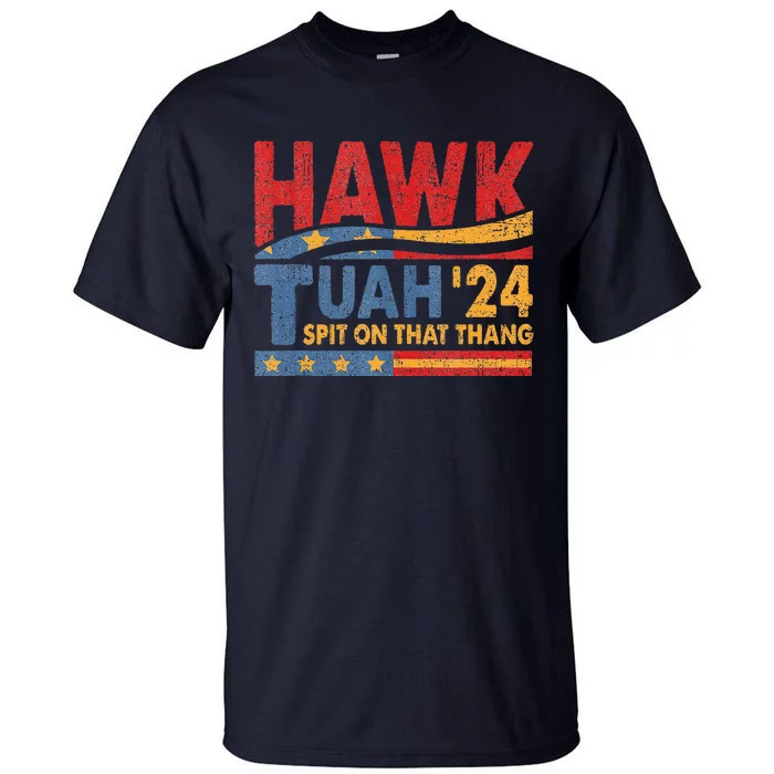 Hawk Tush Spit On That Thing Presidential Candidate Parody Tall T-Shirt