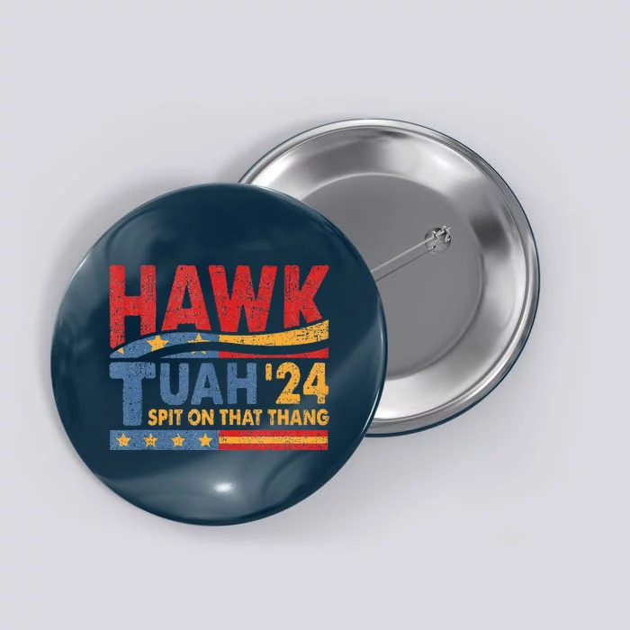 Hawk Tush Spit On That Thing Presidential Candidate Parody Button