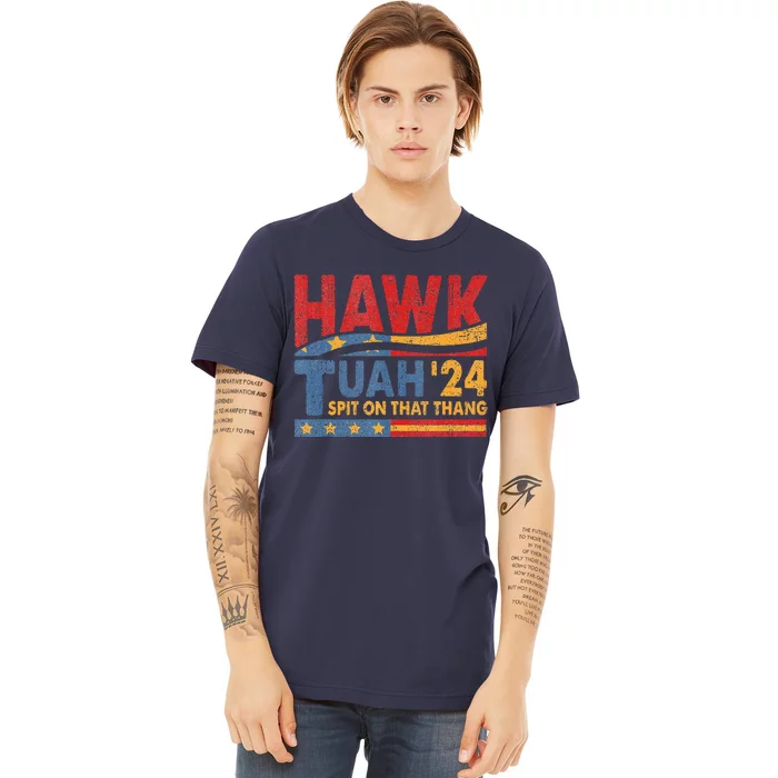 Hawk Tush Spit On That Thing Presidential Candidate Parody Premium T-Shirt