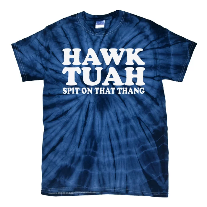 Hawk Tush Spit On That Thing Funny Viral Saying Parody Tie-Dye T-Shirt