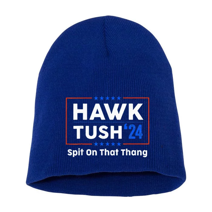 Hawk Tush Spit On That Thing Presidential Candidate Parody Short Acrylic Beanie