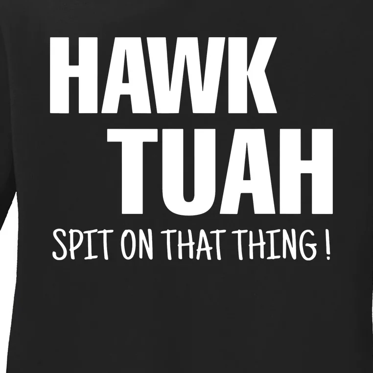 Hawk Tuah Spit On That Thang Viral Election Parody Ladies Long Sleeve Shirt