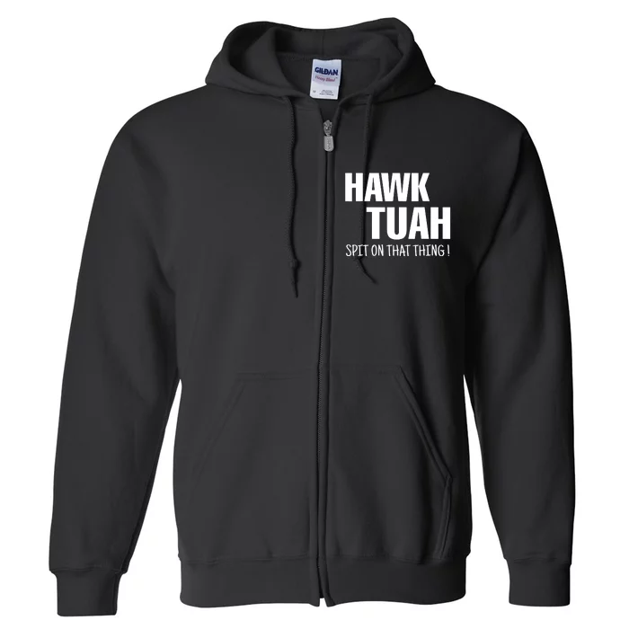 Hawk Tuah Spit On That Thang Viral Election Parody Full Zip Hoodie