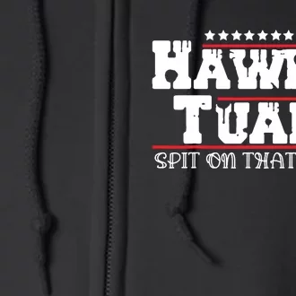 Hawk Tush Spit On That Thing Presidential Candidate Parody Full Zip Hoodie