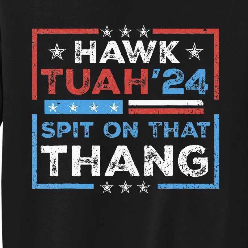 Hawk Tush Spit On That Thing Presidential Candidate Parody Sweatshirt