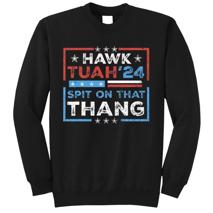 Hawk Tush Spit On That Thing Presidential Candidate Parody Sweatshirt