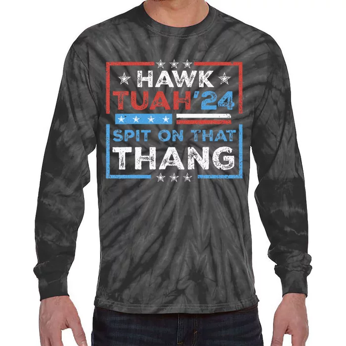 Hawk Tush Spit On That Thing Presidential Candidate Parody Tie-Dye Long Sleeve Shirt