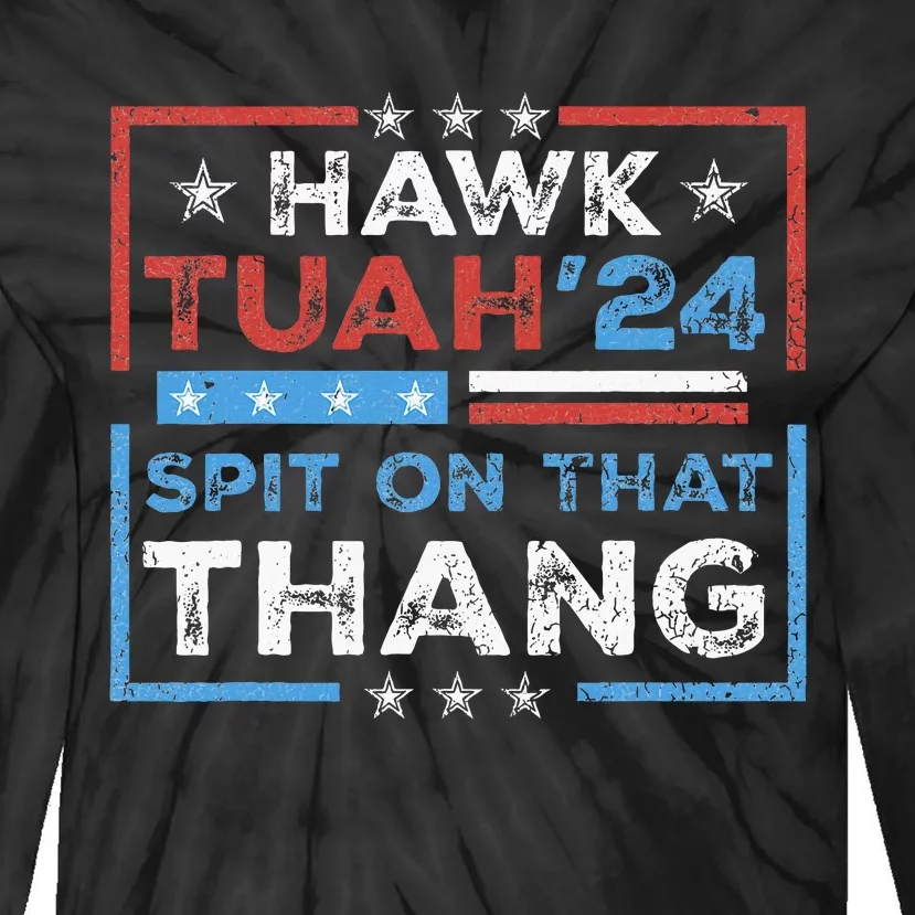 Hawk Tush Spit On That Thing Presidential Candidate Parody Tie-Dye Long Sleeve Shirt