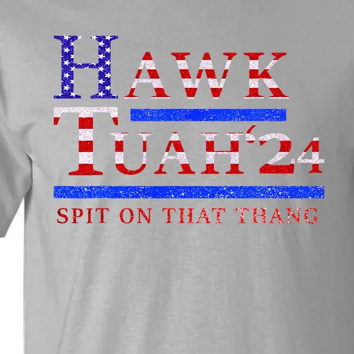 Hawk Tush Spit On That Thing Presidential Candidate Tall T-Shirt