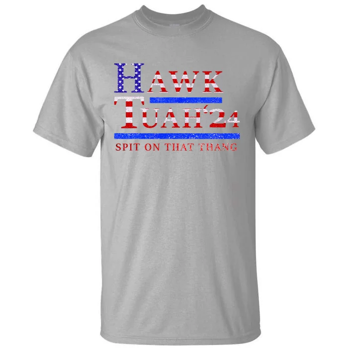 Hawk Tush Spit On That Thing Presidential Candidate Tall T-Shirt