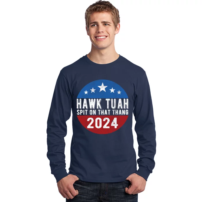 Hawk Tuah Spit On That Thang For President 24 Parody Funny Long Sleeve Shirt