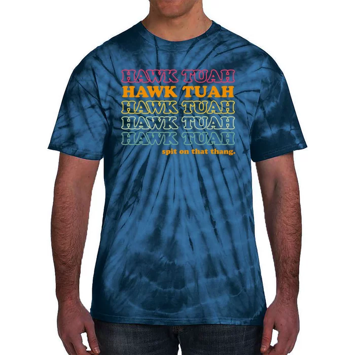 Hawk Tuah Spit On This Thang Funny Hawk Tush Tie-Dye T-Shirt