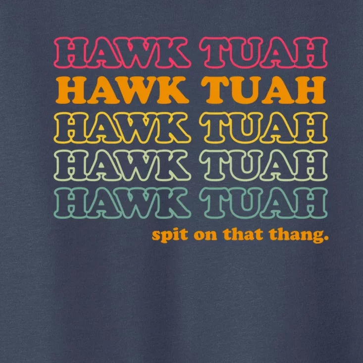 Hawk Tuah Spit On This Thang Funny Hawk Tush Toddler T-Shirt