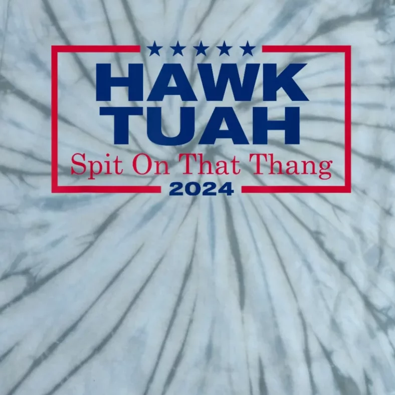 Hawk Tush Spit On That Thang Viral Election Parody Tie-Dye T-Shirt