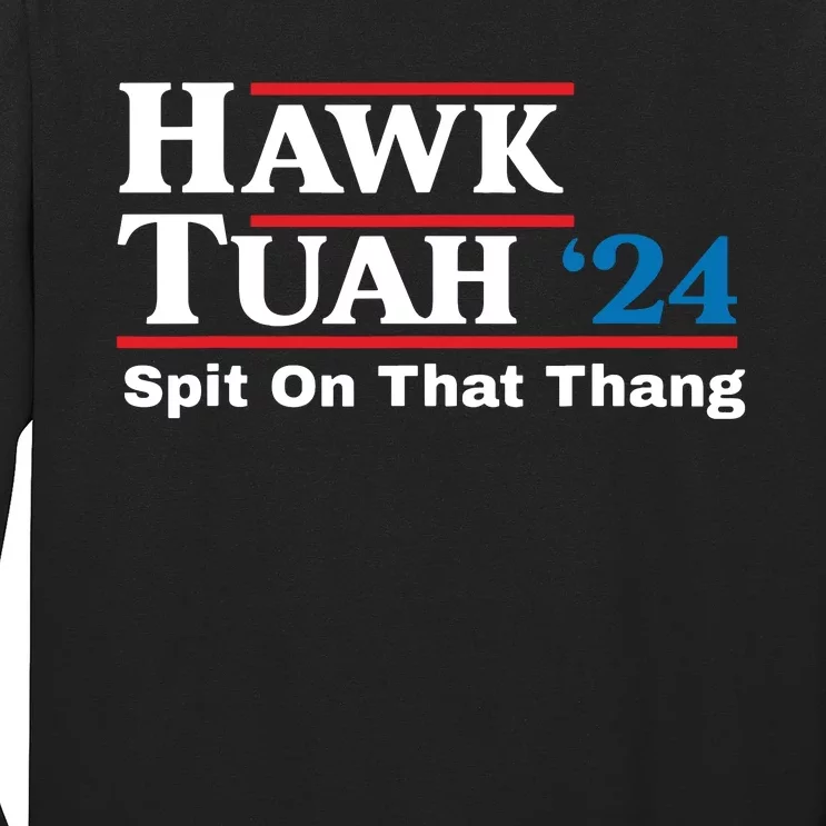 Hawk Tush Spit On That Thing Presidential Candidate Parody Long Sleeve Shirt