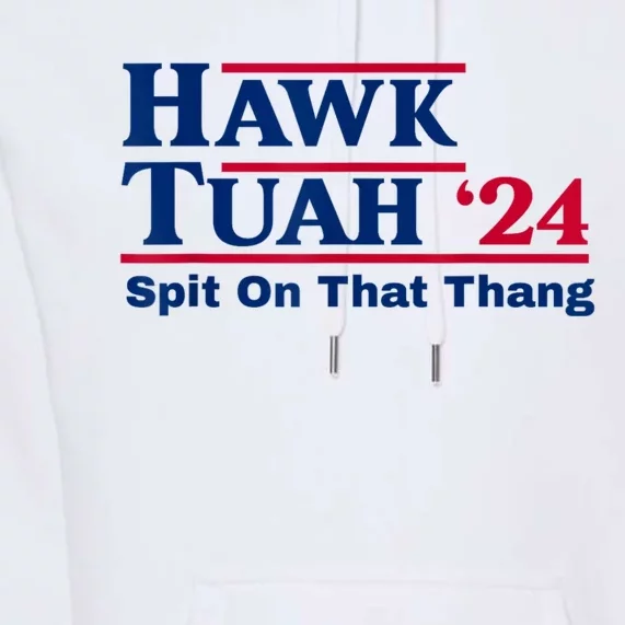 Hawk Tush Spit On That Thing Viral Election Parody Premium Hoodie