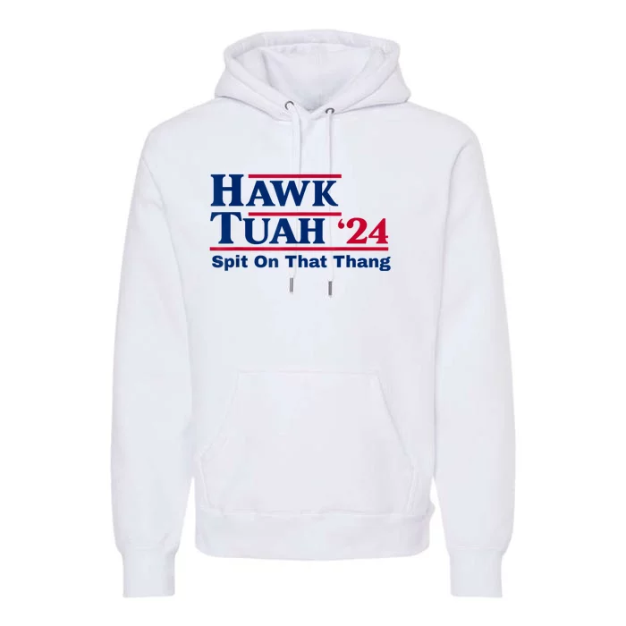 Hawk Tush Spit On That Thing Viral Election Parody Premium Hoodie