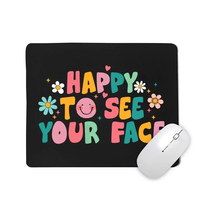 Happy To See Your Face Teacher Smile Daisy Back To School Mousepad