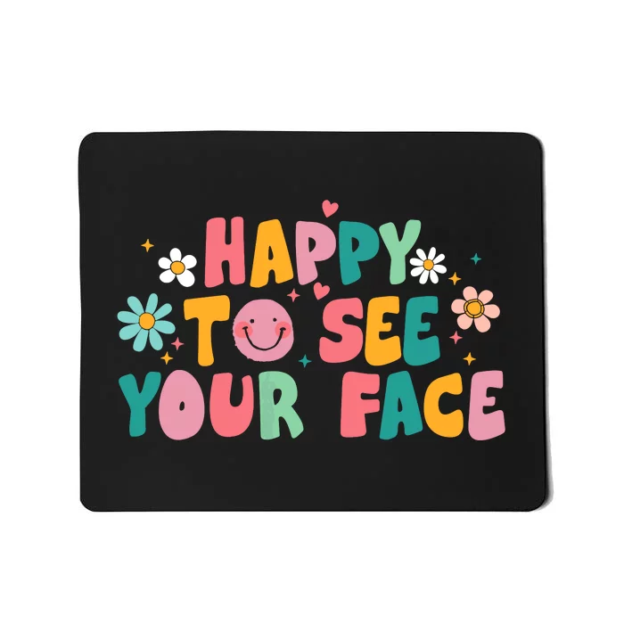 Happy To See Your Face Teacher Smile Daisy Back To School Mousepad