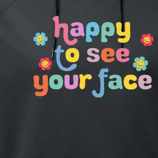 Happy To See Your Face Teachers Students First Day Of School Performance Fleece Hoodie