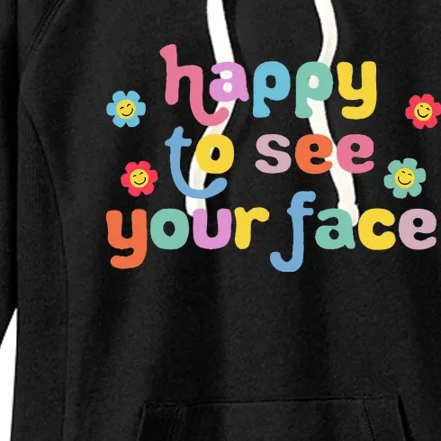 Happy To See Your Face Teachers Students First Day Of School Women's Fleece Hoodie