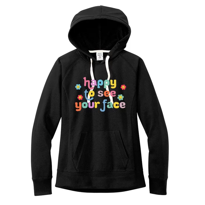 Happy To See Your Face Teachers Students First Day Of School Women's Fleece Hoodie