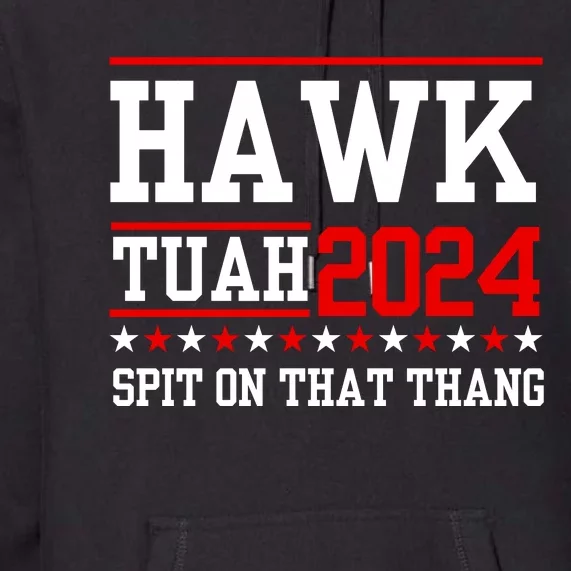 Hawk Tuah Spit On That Thang Premium Hoodie