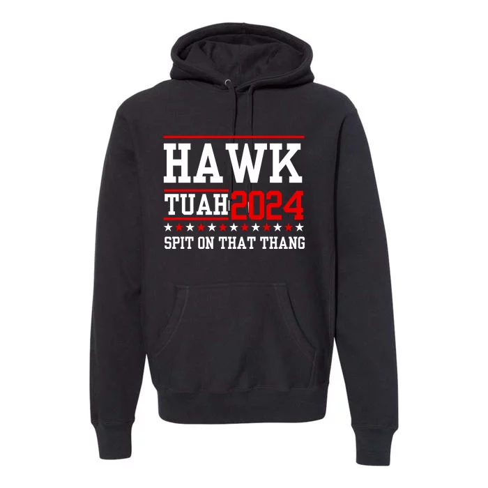 Hawk Tuah Spit On That Thang Premium Hoodie