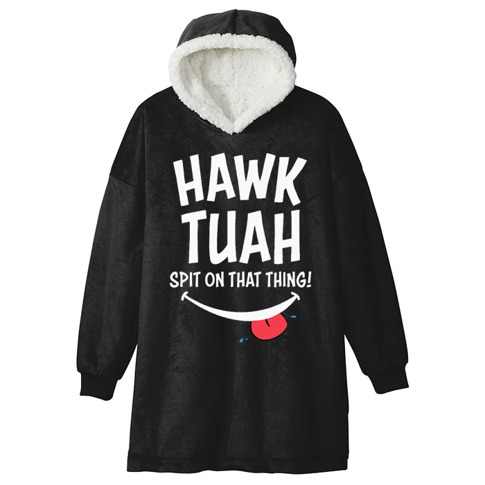 Hawk Tuah... Spit On That Thing Hooded Wearable Blanket