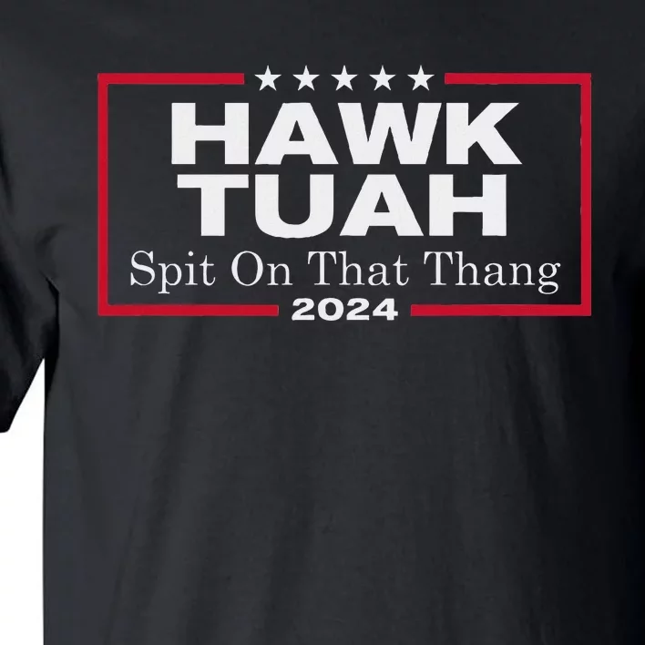 Hawk Tush Spit On That Thang Presidential Candidate Parody Tall T-Shirt