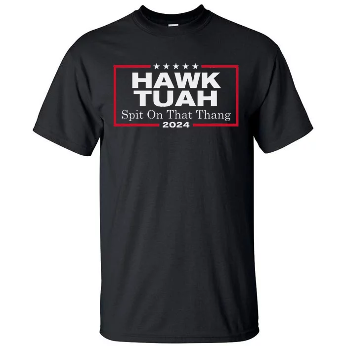 Hawk Tush Spit On That Thang Presidential Candidate Parody Tall T-Shirt