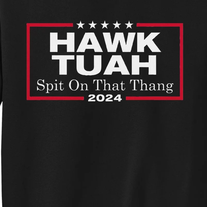 Hawk Tush Spit On That Thang Presidential Candidate Parody Tall Sweatshirt