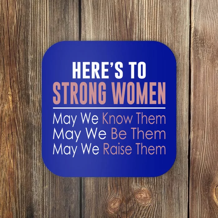 Here's To Strong Gift Know Them Gift Be Them Gift Raise Them Gift Coaster