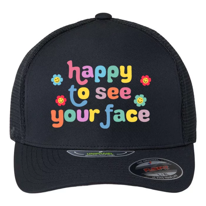 Happy To See Your Face Teachers Students First Day Of School Flexfit Unipanel Trucker Cap