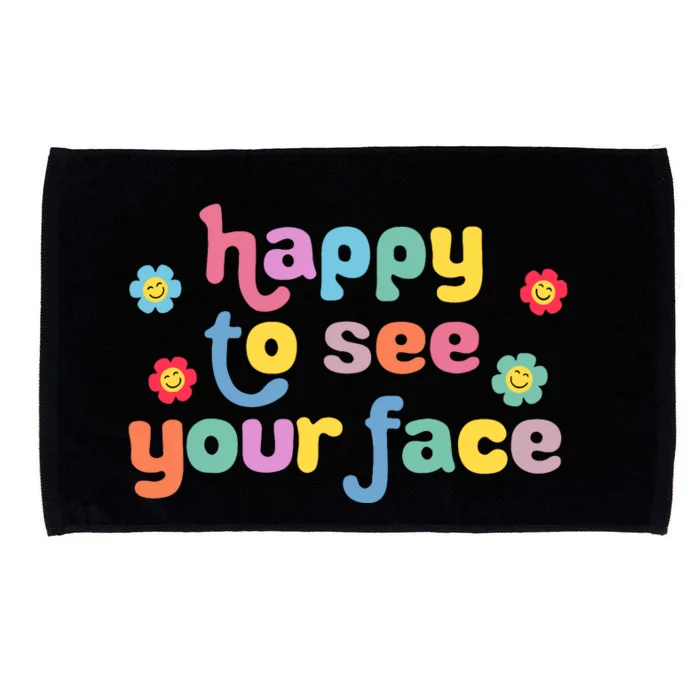 Happy To See Your Face Teachers Students First Day Of School Microfiber Hand Towel