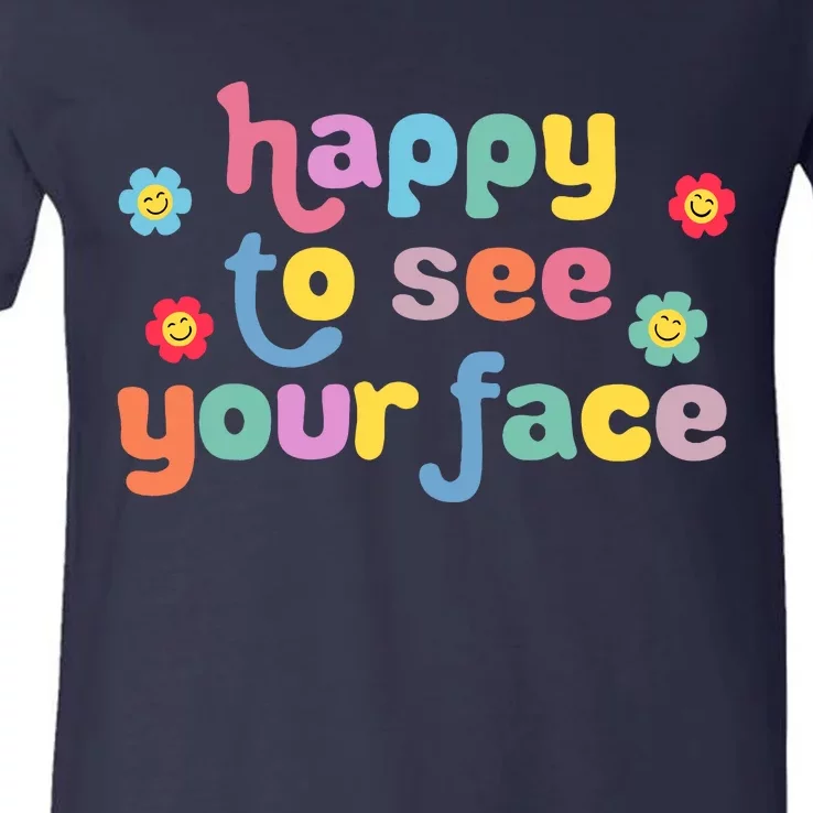 Happy To See Your Face Teachers Students First Day Of School V-Neck T-Shirt