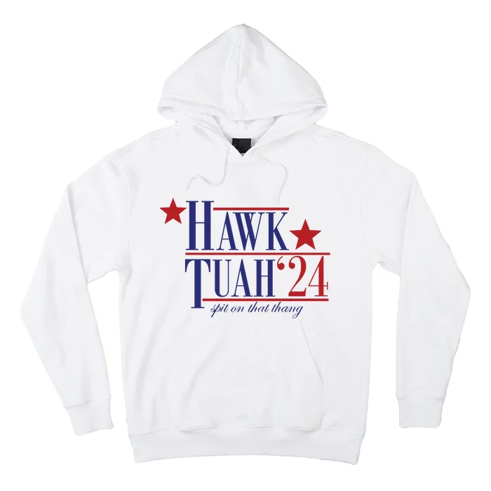 Hawk Tuah Spit On That Thang Funny Viral 24 Election Hoodie