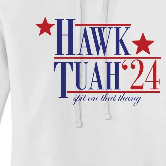 Hawk Tuah Spit On That Thang Funny Viral 24 Election Women's Pullover Hoodie