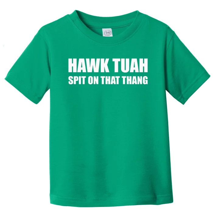 Hawk Tuah Spit On That Thang Toddler T-Shirt