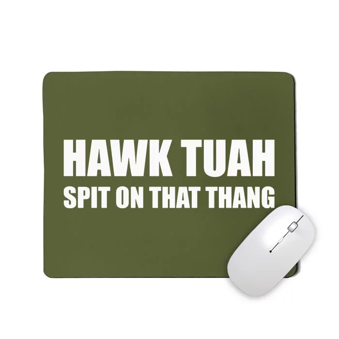 Hawk Tuah Spit On That Thang Mousepad