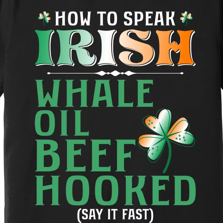 How To Speak Irish Whale Oil Beef Hooked Premium T-Shirt