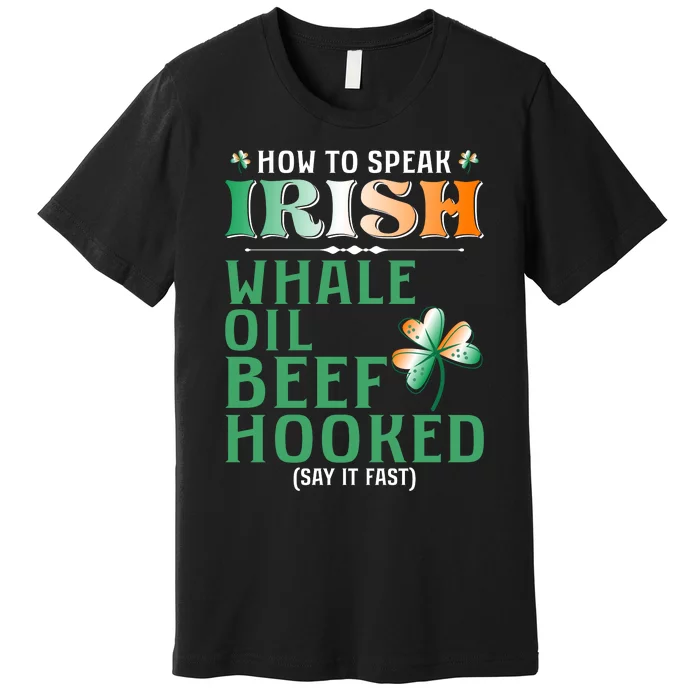 How To Speak Irish Whale Oil Beef Hooked Premium T-Shirt