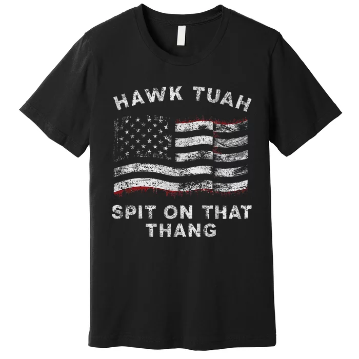 Hawk Tush Spit On That Thang Viral Election Parody Premium T-Shirt