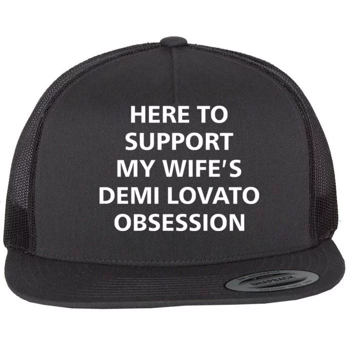 Here To Support My WifeS Demi Lovato Obsession Flat Bill Trucker Hat