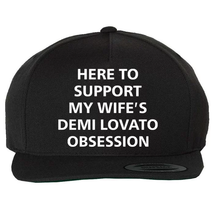 Here To Support My WifeS Demi Lovato Obsession Wool Snapback Cap