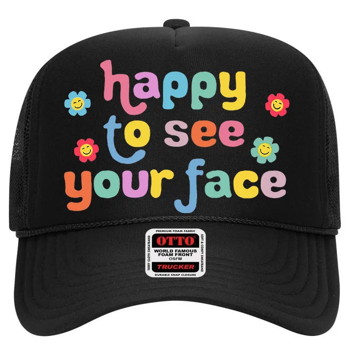 Happy to See Your Face Teachers Students First Day Of School High Crown Mesh Trucker Hat