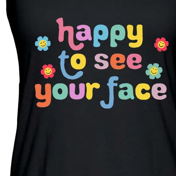 Happy to See Your Face Teachers Students First Day Of School Ladies Essential Flowy Tank