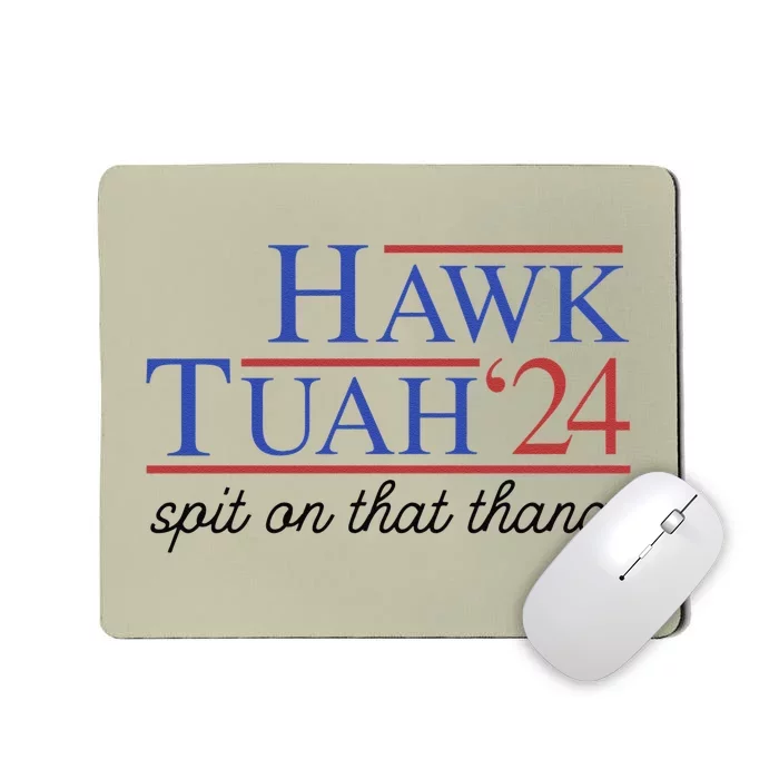 Hawk Tuah Spit On That Thing For Funny President 2024 Mousepad